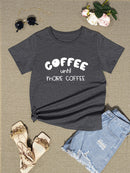 COFFEE UNTIL MORE COFFEE Round Neck T-Shirt